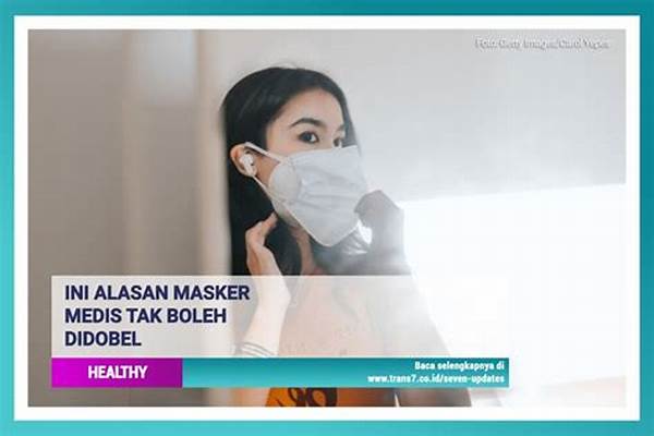 Kenapa Masker Medis Tidak Boleh Double